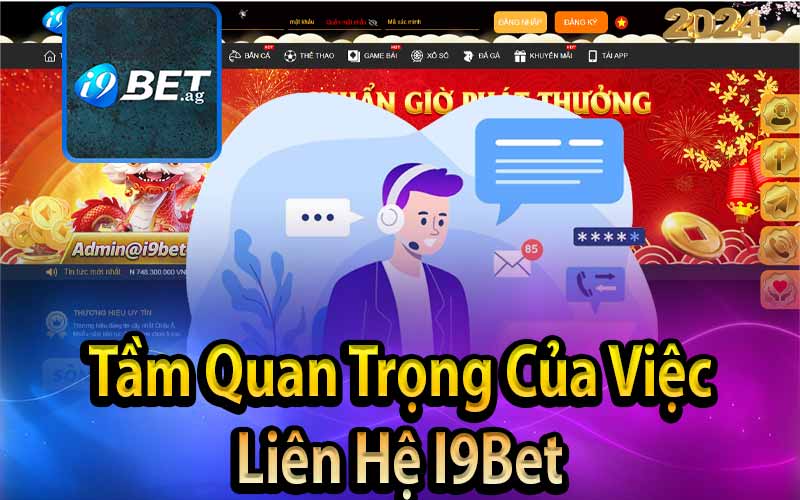 Tầm Quan Trọng Của Việc Liên Hệ I9Bet